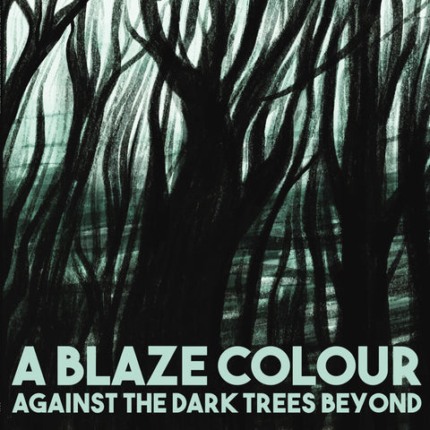 A Blaze Colour - Against The Dark Trees Beyond  LP / CD